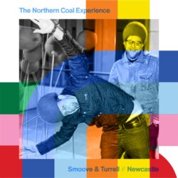 The Northern Coal Experience with Smoove & Turrell