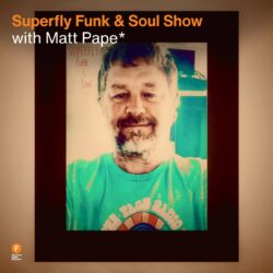 Superfly Funk & Soul Show with Matt Pape